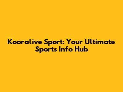 Kooralive Sport: Your Ultimate Sports Info Hub