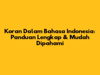 Koran Dalam Bahasa Indonesia: Panduan Lengkap & Mudah Dipahami