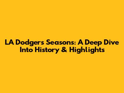 LA Dodgers Seasons: A Deep Dive Into History & Highlights