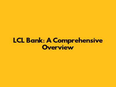 LCL Bank: A Comprehensive Overview