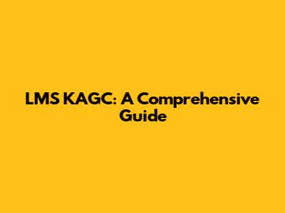 LMS KAGC: A Comprehensive Guide
