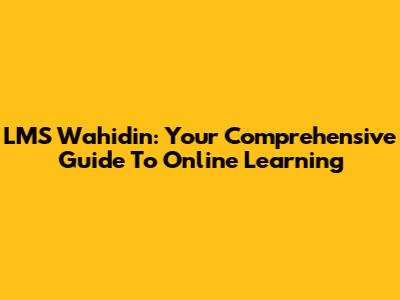 LMS Wahidin: Your Comprehensive Guide To Online Learning