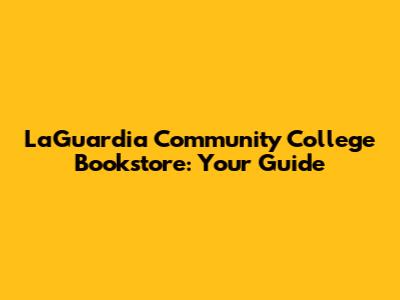 LaGuardia Community College Bookstore: Your Guide