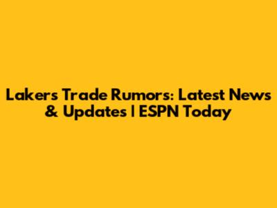 Lakers Trade Rumors: Latest News & Updates | ESPN Today