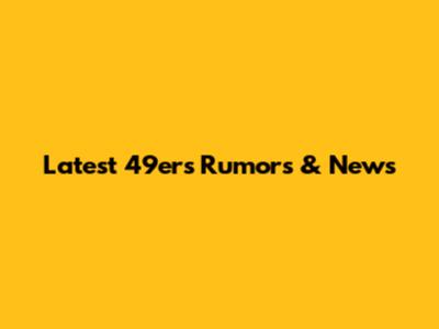 Latest 49ers Rumors & News
