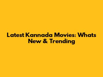 Latest Kannada Movies: What's New & Trending