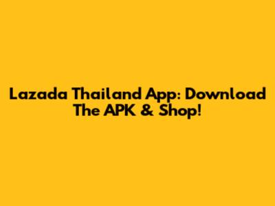 Lazada Thailand App: Download The APK & Shop!