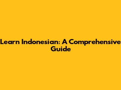 Learn Indonesian: A Comprehensive Guide