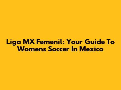 Liga MX Femenil: Your Guide To Women's Soccer In Mexico