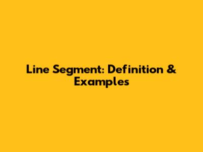 Line Segment: Definition & Examples