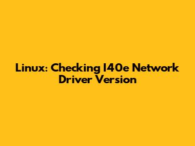 Linux: Checking I40e Network Driver Version