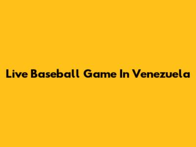 Live Baseball Game In Venezuela