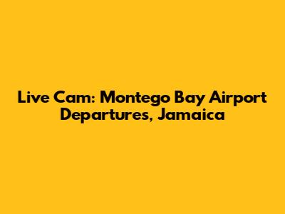 Live Cam: Montego Bay Airport Departures, Jamaica