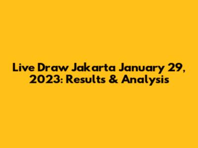 Live Draw Jakarta January 29, 2023: Results & Analysis