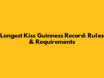 Longest Kiss Guinness Record: Rules & Requirements