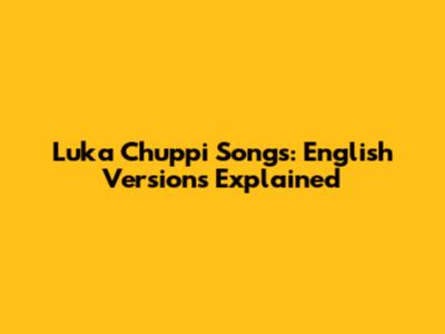 Luka Chuppi Songs: English Versions Explained