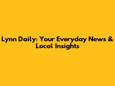 Lynn Daily: Your Everyday News & Local Insights