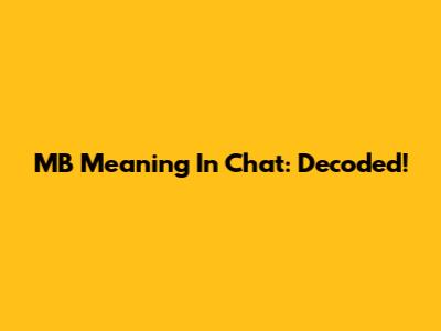 MB Meaning In Chat: Decoded!