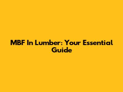 MBF In Lumber: Your Essential Guide