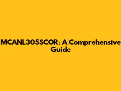 MCANL305SCOR: A Comprehensive Guide