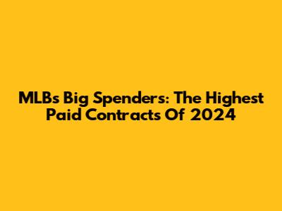 MLB's Big Spenders: The Highest Paid Contracts Of 2024