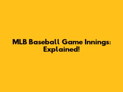 MLB Baseball Game Innings: Explained!