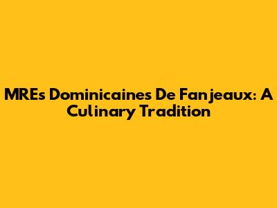 MREs Dominicaines De Fanjeaux: A Culinary Tradition