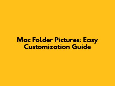 Mac Folder Pictures: Easy Customization Guide