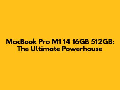 MacBook Pro M1 14" 16GB 512GB: The Ultimate Powerhouse