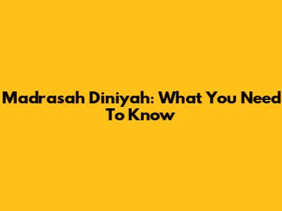 Madrasah Diniyah: What You Need To Know