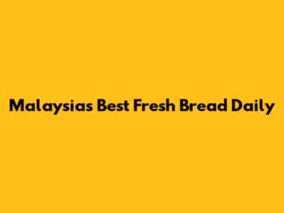 Malaysia's Best Fresh Bread Daily