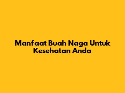 Manfaat Buah Naga Untuk Kesehatan Anda