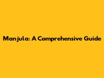 Manjula: A Comprehensive Guide