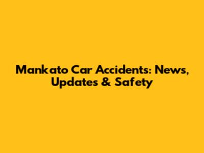 Mankato Car Accidents: News, Updates & Safety