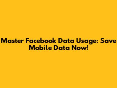 Master Facebook Data Usage: Save Mobile Data Now!