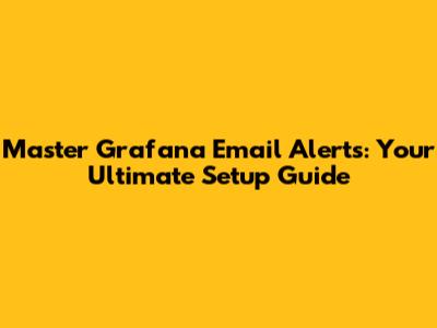 Master Grafana Email Alerts: Your Ultimate Setup Guide