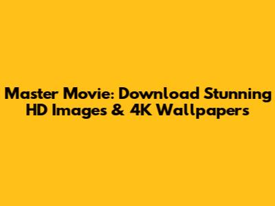 Master Movie: Download Stunning HD Images & 4K Wallpapers