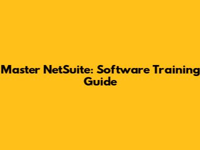 Master NetSuite: Software Training Guide
