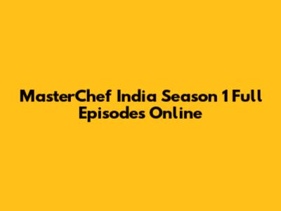 MasterChef India Season 1 Full Episodes Online