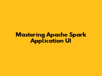 Mastering Apache Spark Application UI