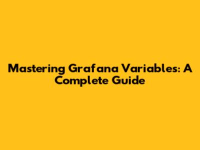 Mastering Grafana Variables: A Complete Guide