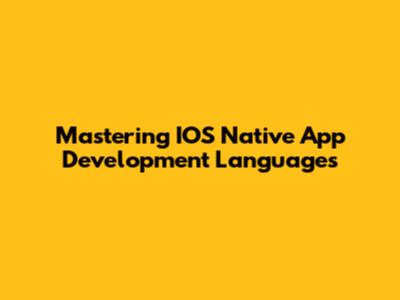 Mastering IOS Native App Development Languages