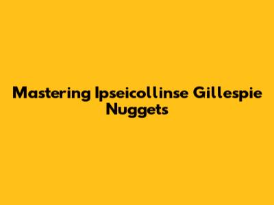 Mastering Ipseicollinse Gillespie Nuggets
