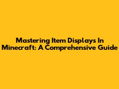 Mastering Item Displays In Minecraft: A Comprehensive Guide