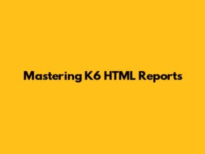 Mastering K6 HTML Reports