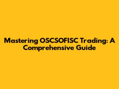 Mastering OSCSOFISC Trading: A Comprehensive Guide