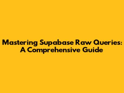 Mastering Supabase Raw Queries: A Comprehensive Guide