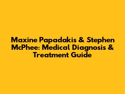 Maxine Papadakis & Stephen McPhee: Medical Diagnosis & Treatment Guide