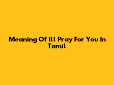 Meaning Of 'I'll Pray For You' In Tamil