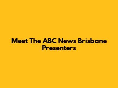 Meet The ABC News Brisbane Presenters